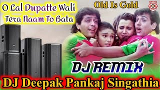 O Lal Dupatte Wali Tera Naam To Bata || DJ Remix Song || Old Is Gold Song || DJ Deepak Pankaj