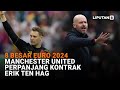 8 Besar EURO 2024, Manchester United Perpanjang Kontrak Erik ten Hag