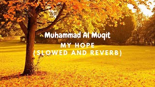 My Hope (Allah) Nasheed By Muhammad al Muqit (Slowed + Reverb)