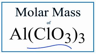 Molar Mass / Molecular Weight of Al(ClO3)3: Aluminum Chlorate