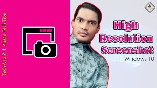 How to take high resolution screenshots in Windows 10 I Ahsan Tech Tips