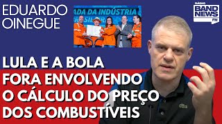 Oinegue: Lula e a bola fora envolvendo o cálculo do preço dos combustíveis