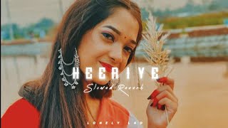 Heeriye [Slowed+Reverb]-Arijit Singh & Shreya Ghoshal | Lonely Lad