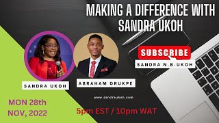 Making A Difference With Sandra Ukoh And Her Guest; ABRAHAM ORUKPE