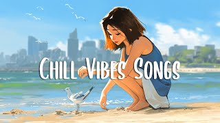 Chill Vibes Songs 🍀 Chill songs when you want to feel motivated and relaxed ~ Morning Songs