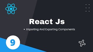 9. Importing Exporting Components || React JS