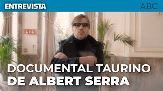 «¿Por qué los TOROS? ¿Por qué no prohíben la GUERRA?» | Entrevista a ALBERT SERRA