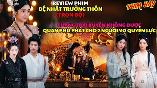 Review phim: ĐỆ NHẤT TRƯỞNG THÔN | Chàng trai xuyên không được quan phủ cấp cho 2 người vợ quyền lực