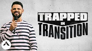 Trapped In Transition | Pastor Steven Furtick | Elevation Church
