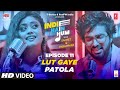 Song EP11: Lut gaye x Patola | Indie Hain Hum Season 3 | Sachet Tandon & Parampara Tandon