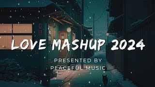 Love mashup 2024 💕 | peaceful music | [ Slowed + Reverb ]