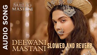 Deewani Mastani | Bajirao Mastani | Deepika Padukone | Ranveer Singh | Slowed and Reverb