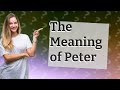 What is the real meaning of Peter?