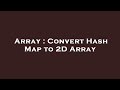 Array : Convert Hash Map to 2D Array