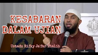 KESABARAN DALAM UJIAN - Ust. Rifky Ja'far Thalib