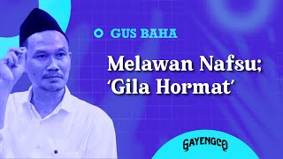 Gus Baha: Melawan Nafsu; 'Gila Hormat'