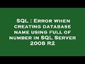 SQL : Error when creating database name using full of number in SQL Server 2008 R2