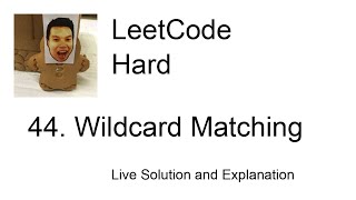 44. Wildcard Matching (Leetcode Hard)