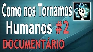 Como nos Tornamos Humanos - Ep. 2/3 (Documentário-2009)