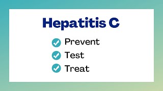 Hepatitis C:  Prevent, Test, Treat.  It could save your life.