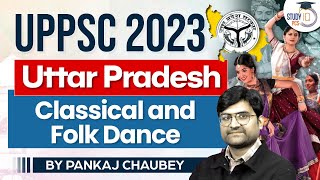 Art and Culture of Uttar Pradesh: Classical and Folk Dances | UP Dance Heritage | PCS Sarathi