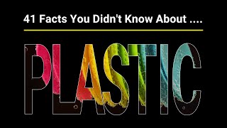 41 Indestructible Facts You Didn't Know About Plastic