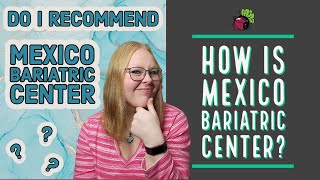 Do I Recommend Mexico Bariatric Center? | My Gastric Bypass Journey