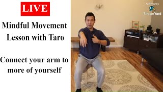 [LIVE] Mindful Movement Lesson with Taro:  Connect your arm to more of yourself