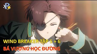 Review Anime | Wind Breaker Tập 5 + 6 | Bá Vương Học Đường Tập 5 + 6 | Trận Đấu Bắt Đầu