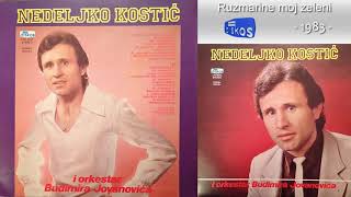 Nedeljko Kostic - Ruzmarine moj zeleni - (Audio 1983)