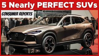 5 Nearly Perfect SUVs for 2025! Consumer Reports' Top Picks!