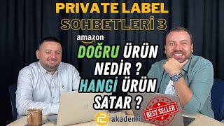 Private Label Sohbetleri-3 Doğru Ürün Nedir ? Amazon'da PL ile Hani Ürünü Satmak Mantıklıdır ?