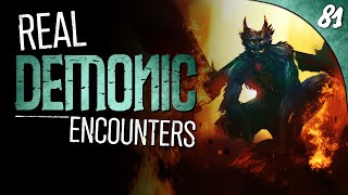 81 REAL Encounters with Demons (COMPILATION)