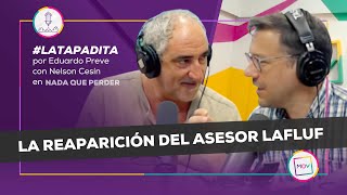 #LaTapadita: La reaparición del asesor Lafluf | Eduardo Preve con Nelson Cesín en #NadaQuePerder