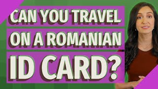 Can you travel on a Romanian ID card?