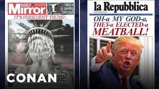 Global Newspapers React To President Trump | CONAN on TBS