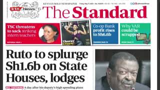 Ruto to splurge Sh1.6b on state House, lodges | Morning Prime