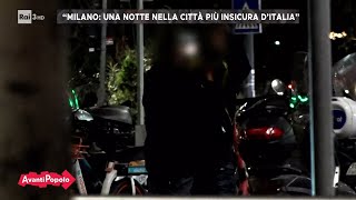 Milano: una notte nella città più insicura d'Italia - Avanti Popolo 07/11/2023