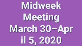 Midweek Meeting March 30–April 5, 2020🌼