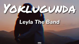Leyla The Band - Yokluğunda ( Lyrics - Sözleri )