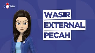 Wasirpedia Ep. 15 - Wasir External Pecah