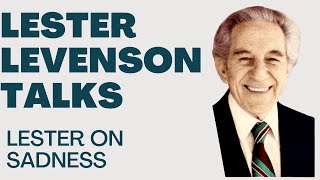 LESTER ON SADNESS - LESTER LEVENSON - LESTER LEVENSON VIDEOS - TALKS BY LESTER LEVENSON