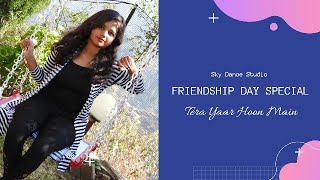 Tera Yaar Hoon Main Dance Cover | Friendship Day Special | Kajal Bahuguna Choreography
