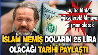 İslam Memiş doların 6 lira birden yükseleceği tarihi paylaştı! dolar yorumları son dakika