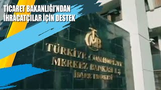 Ticaret Bakanlığı’ndan İhracatçılar İçin Destek