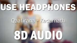 Qaafirana (8D AUDIO)- Kedarnath