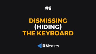 Dismissing (hiding) the keyboard | RNcasts #6