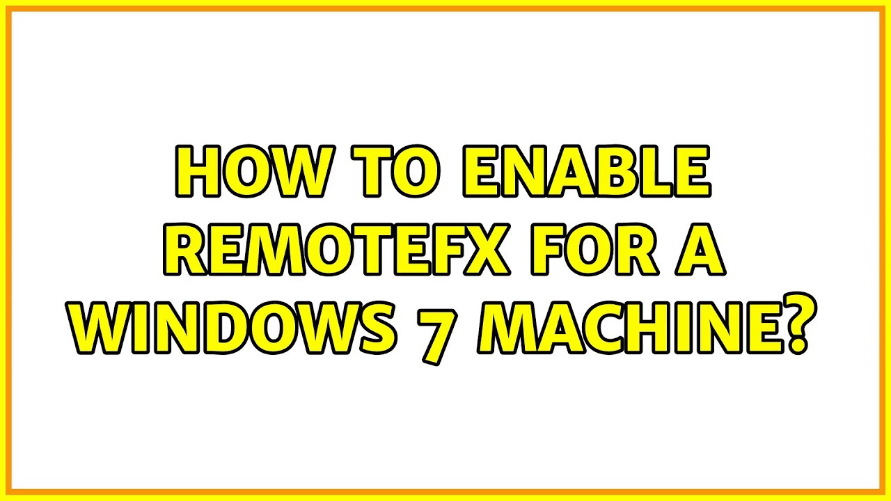 How To Enable RemoteFX For A Windows 7 Machine? (2 Solutions!!) - YouTube