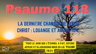 LE PSAUME 118 | LA DERNIÈRE CHANSON DE JESUS CHRIST | LOUANGE ET ADORATION