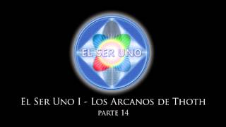 El Ser Uno I - Los Arcanos de Thoth - Parte 14